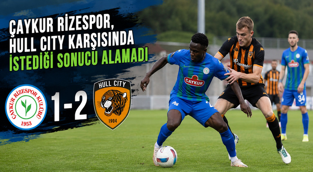 Çaykur Rizespor, Hull City’ye 1-2 yenildi
