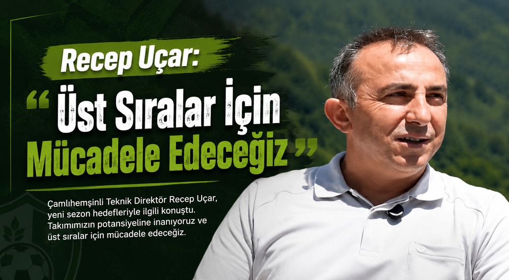 Recep Uçar Üst Sıral İçin Mücadele Edeceğiz