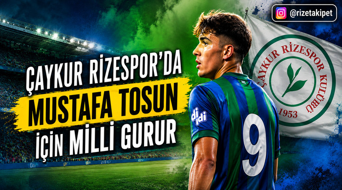 Çaykur Rizespor’da Mustafa Tosun İçin Milli Gurur