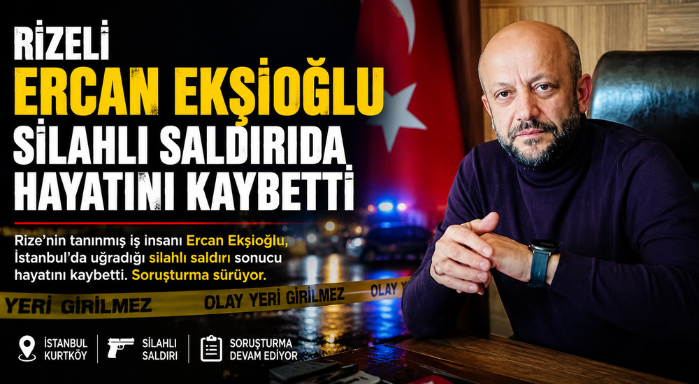 Rizeli Ercan Ekşioğlu Silahlı Saldırı Haberi